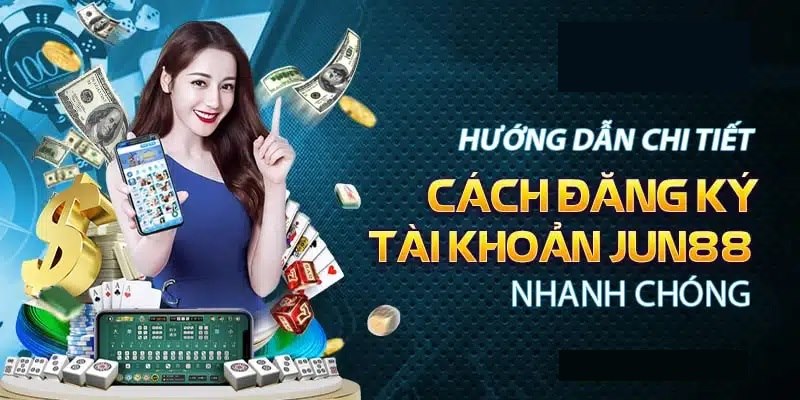 Cách điền thông tin tạo tài khoản Jun88 đúng chuẩn